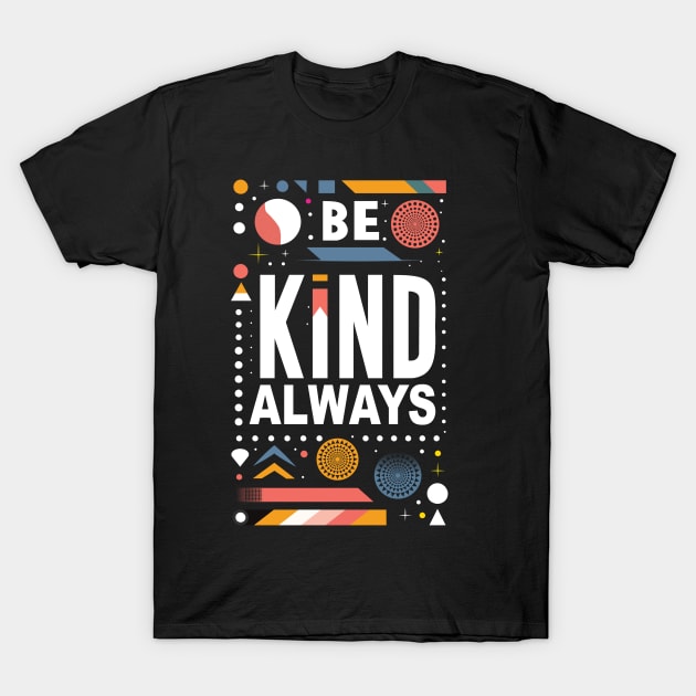 Be Kind Always T-Shirt by Global Creation